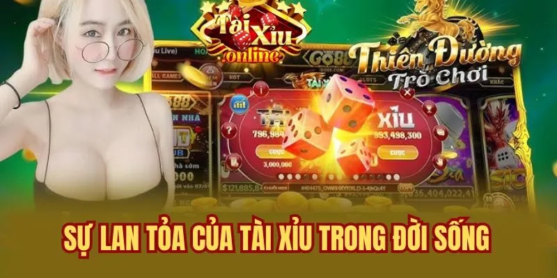Sự Lan Tỏa Của Tài Xỉu Trong Đời Sống