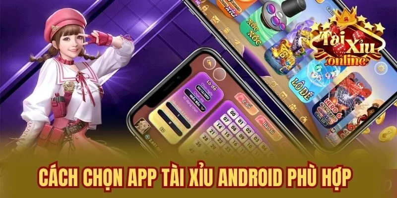 Cách chọn app tài xỉu Android phù hợp