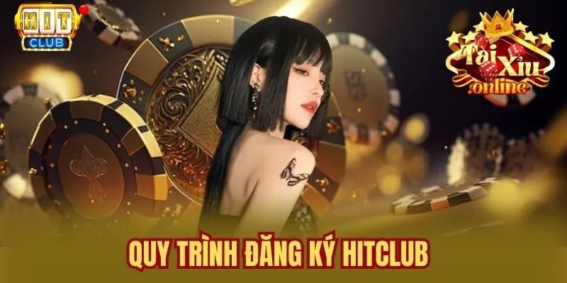 Quy Trình Đăng Ký Hitclub