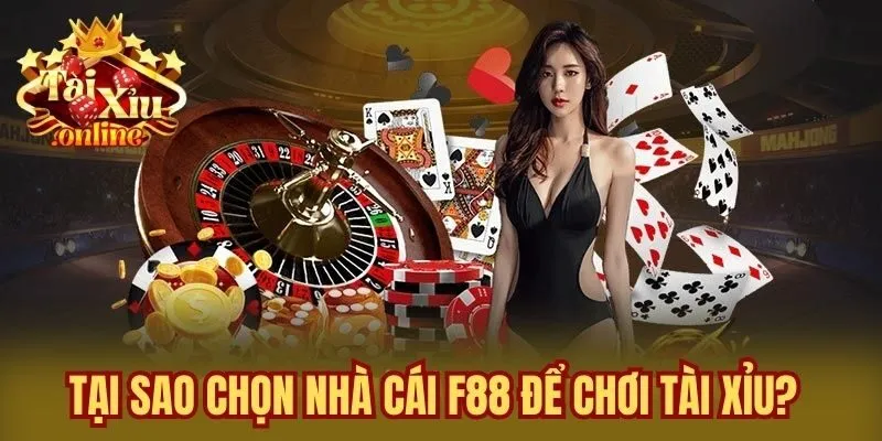 Tại sao chọn nhà cái F88 để chơi tài xỉu?