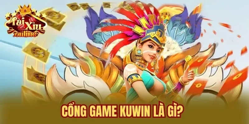 Cổng Game Kuwin Là Gì?