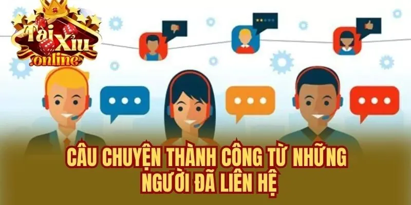 Câu chuyện thành công từ những người đã liên hệ