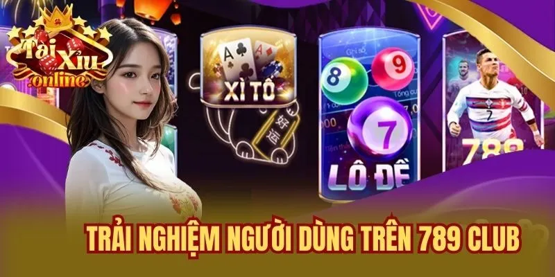 Trải nghiệm người dùng trên 789 Club