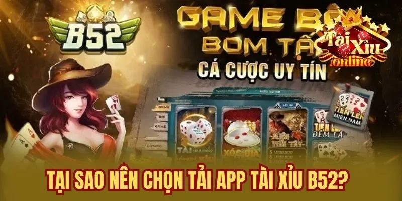 Tại sao nên chọn tải app tài xỉu B52?