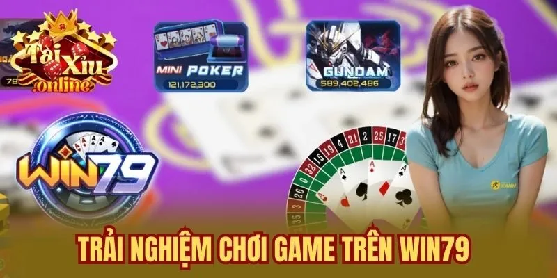 Trải nghiệm chơi game trên Win79
