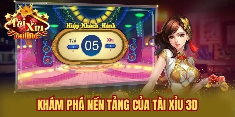 Khám Phá Nền Tảng Của Tài Xỉu 3D