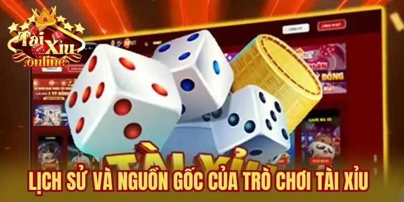 Lịch sử và nguồn gốc của trò chơi Tài Xỉu