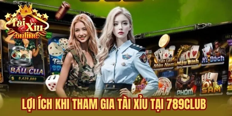 Lợi ích khi tham gia Tài Xỉu tại 789Club