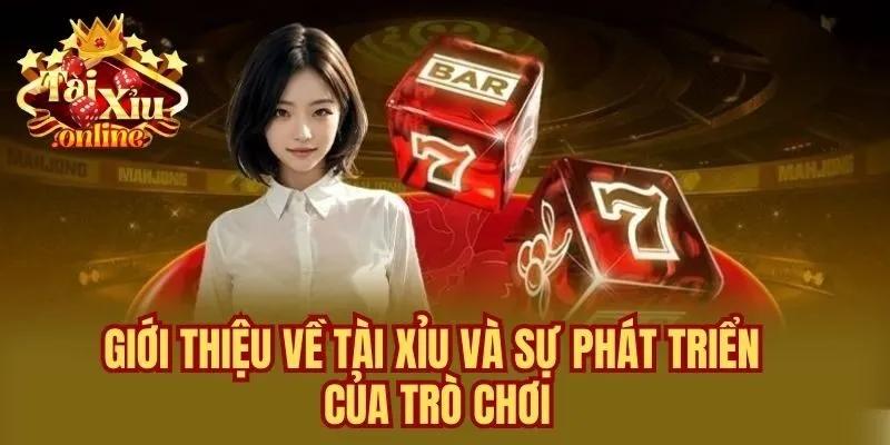 Giới thiệu về Tài Xỉu và Sự Phát Triển Của Trò Chơi