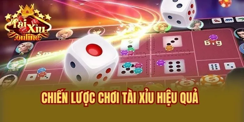 Chiến Lược Chơi Tài Xỉu Hiệu Quả