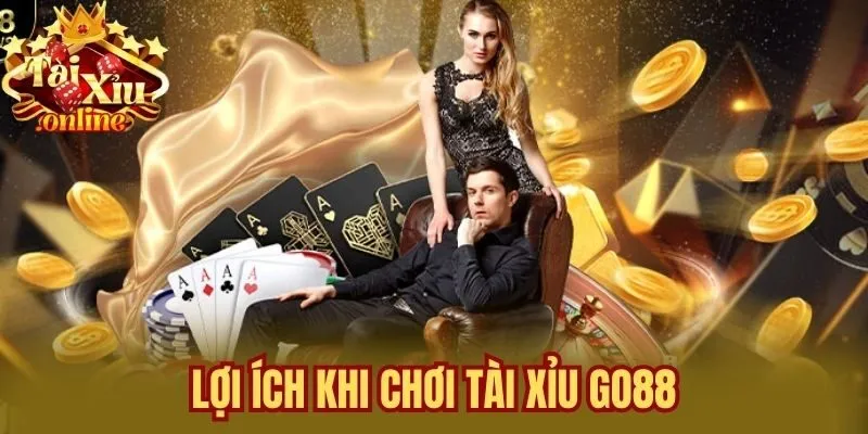 Lợi Ích Khi Chơi Tài Xỉu Go88
