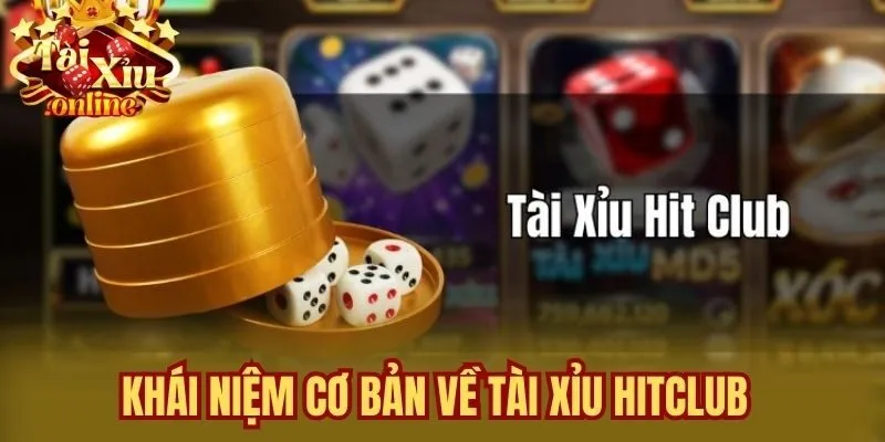 Khái niệm cơ bản về tài xỉu Hitclub