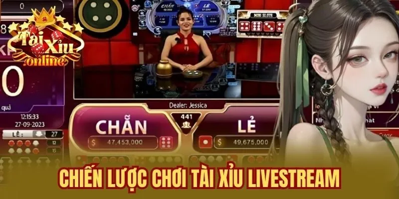 Chiến lược chơi Tài Xỉu Livestream