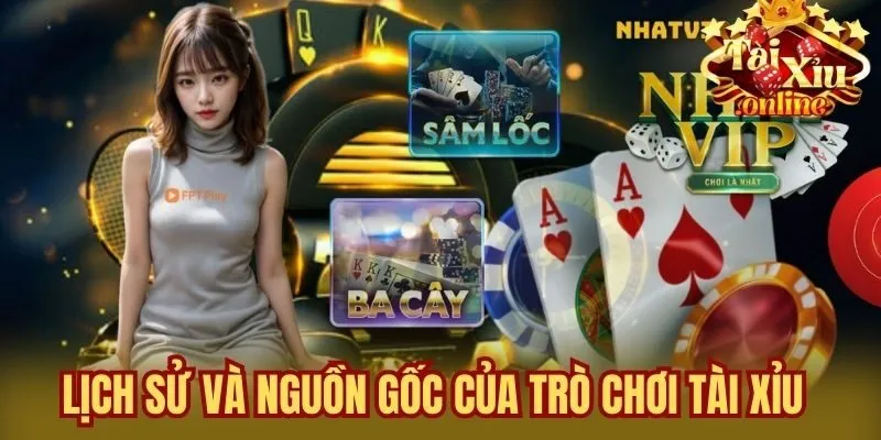 Lịch sử và nguồn gốc của trò chơi tài xỉu
