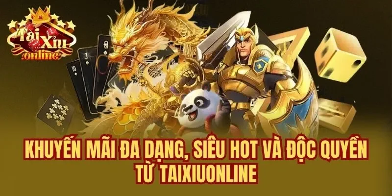 Khuyến mãi đa dạng, siêu hot và độc quyền từ Taixiuonline
